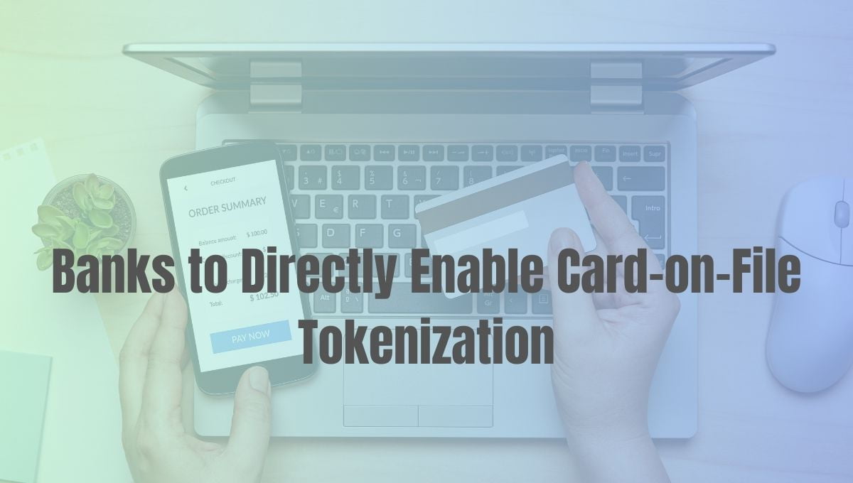 Banks to Directly Enable Card-on-File Tokenization
