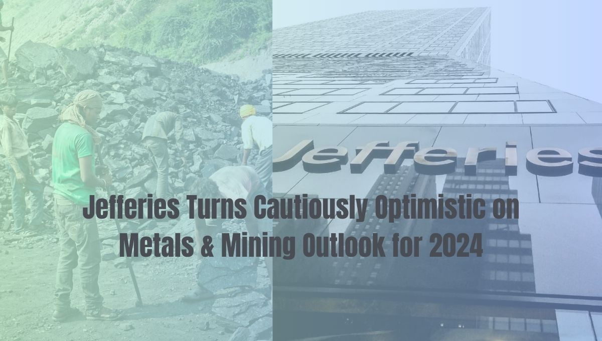 Jefferies Turns Cautiously Optimistic on Metals & Mining Outlook for 2024