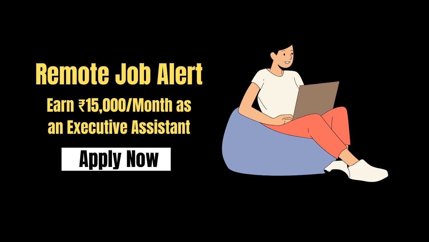 Remote Job Alert Become an Executive Assistant from Home – Earn ₹12,000–₹15,000 Monthly